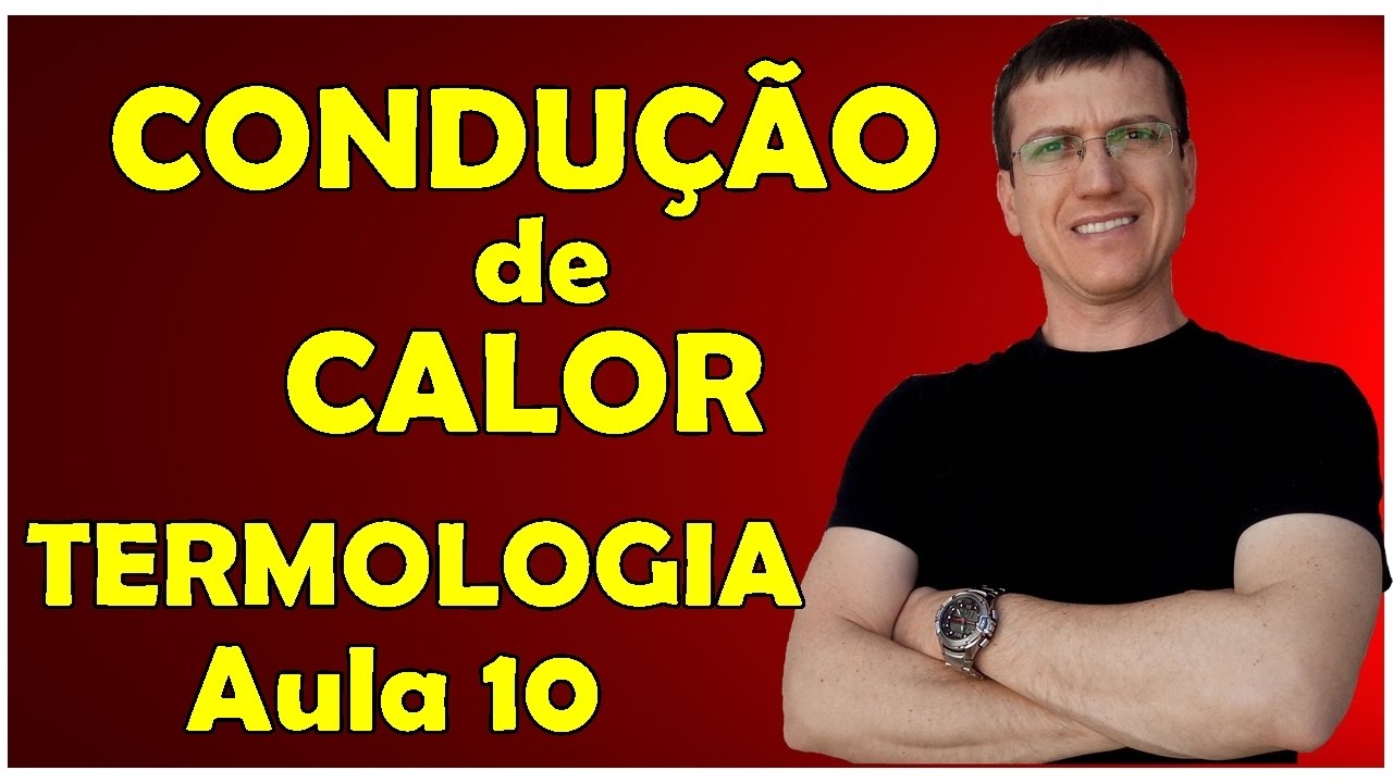 PROPAGAÇÃO DE CALOR - CONDUÇÃO - TERMOLOGIA - Aula 10 - Prof. Boaro