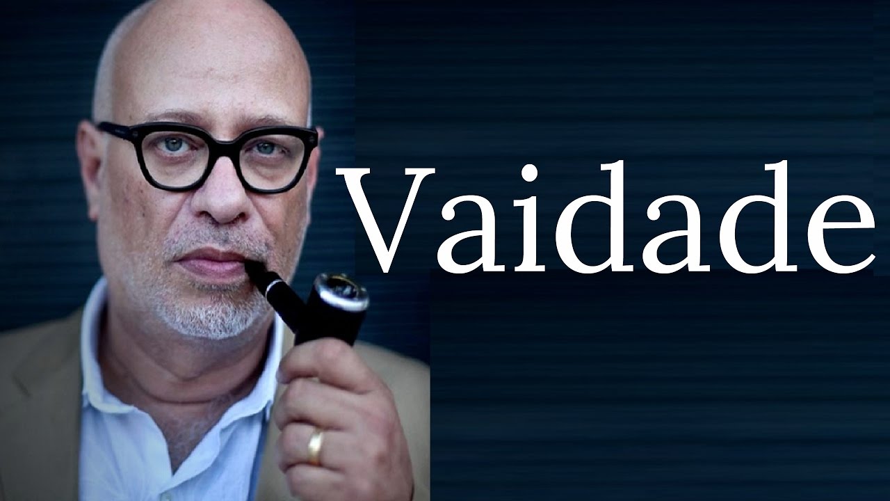 Vaidade • Luiz Felipe Pondé
