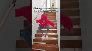 What my mom sees when I’m jumping over stairs 😂