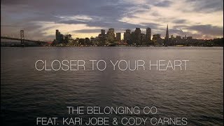 Closer To Your Heart - LYRICS - The Belonging Co [Feat. Kari Jobe &amp; Cody Carnes]