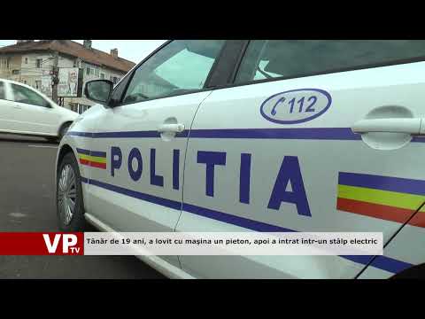 Tânăr de 19 ani, a lovit cu maşina un pieton, apoi a intrat într-un stâlp electric