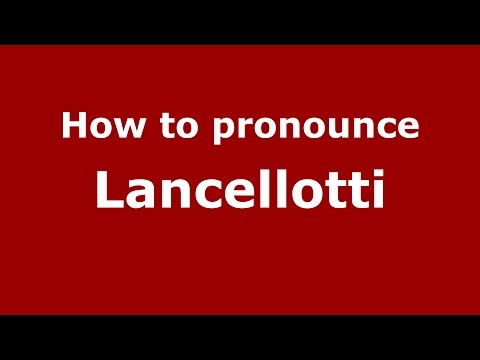 How to pronounce Lancellotti