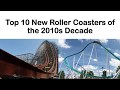 Top 10 Roller Coasters Of The 2010s Decade