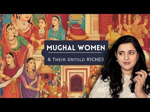 Mughal Women & Their Hidden Treasure: A History of Power & Influence