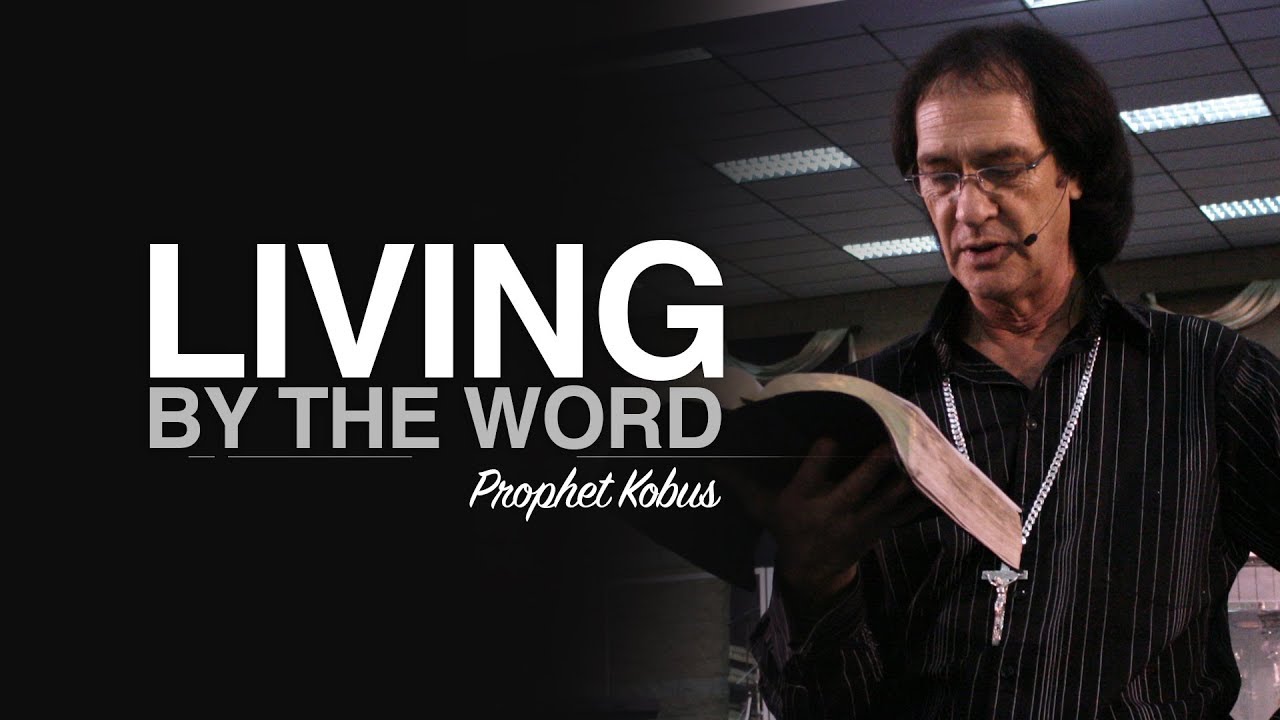 Living By the Word - Prophet Kobus