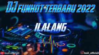 Download lagu DJ FUNKOT ILALANG | TERBARU 2022 mp3