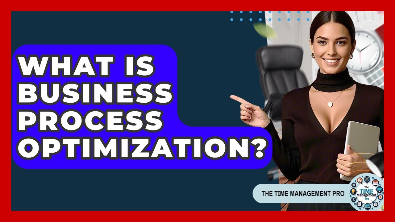 What Is Business Process Optimization? - The Time Management Pro