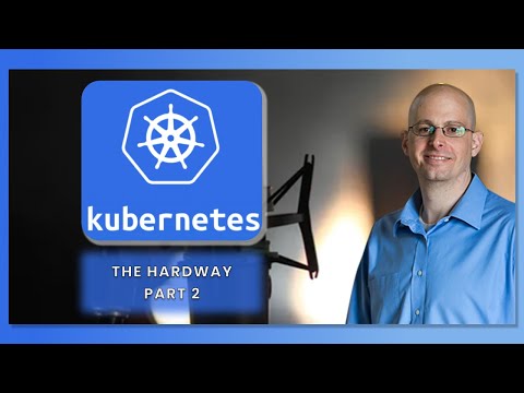 Kubernetes the Hard Way - Part 2 (Twitch full recording)