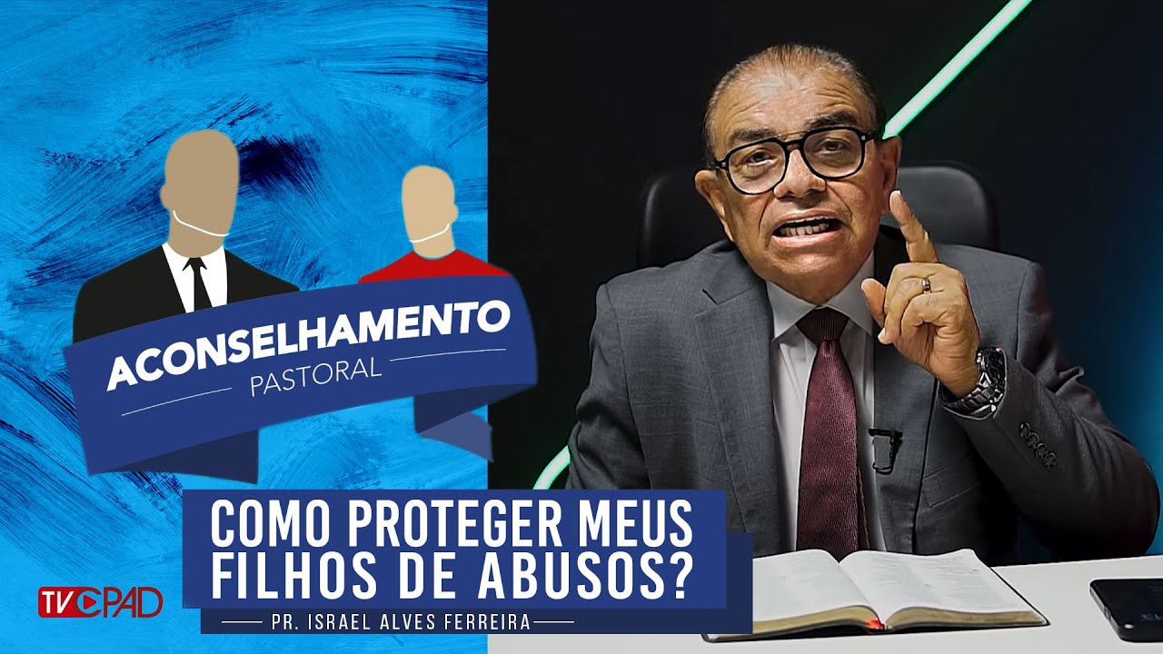 Pr. Israel Alves - Como proteger meus filhos de ABUS0S? - Aconselhamento Pastoral - 293