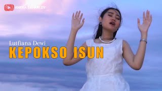 Download lagu Lutfiana Dewi - Kepokso Isun mp3