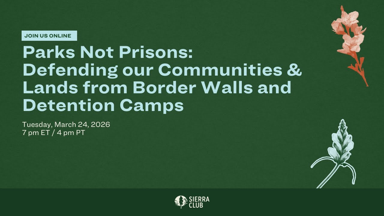 Parks Not Prisons: Defending our Communities & Lands from Border Walls and Detention Camps