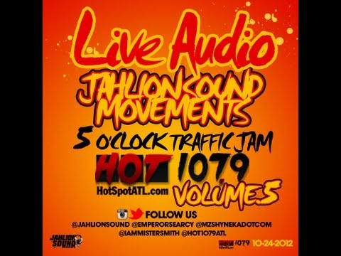 10-24-2012 JAHLION SOUND MOVEMENTS live 5 O'CLOCK TRAFFIC JAM HOT 107.9 ATL vol 5.m4v