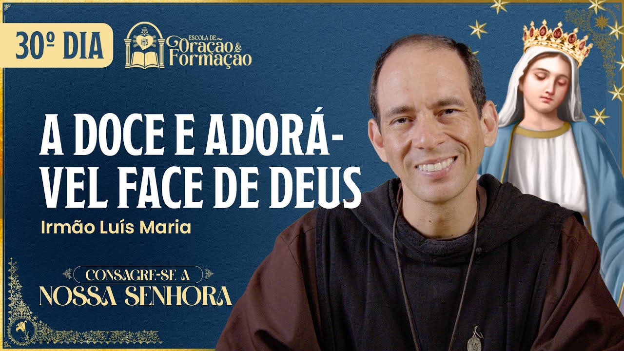 Consagração a Nossa Senhora 2025 - 30º dia  - A doce e adorável Face de Deus - 22/11