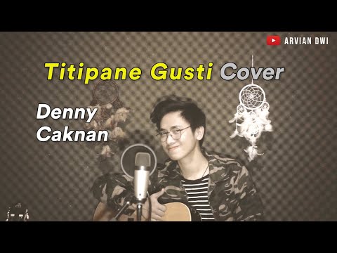 TITIPANE GUSTI (cover Arvian) - DENNY CAKNAN