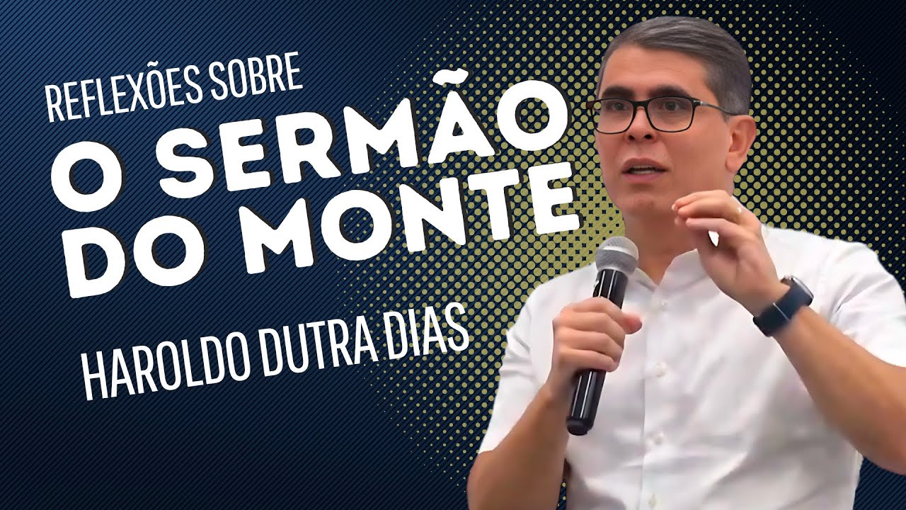Reflexões sobre o Sermão do Monte - Haroldo Dutra Dias