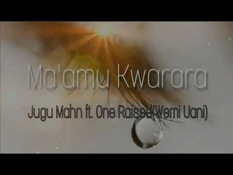 Jugu Mahn ft. One Raised - Ma'amu Kwarara