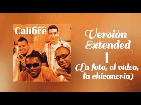 La foto, el vídeo, la chicaneria (Extended) - Orquesta Calibre & DJ ANTO