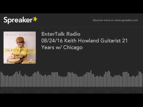 Thumbnail for 08/24/16 Keith Howland Guitarist 21 Years w/ Chicago by The Sound, L.A.B., The Band, Jam session, Music industry, Rick Springfield
