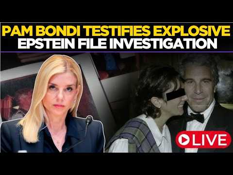 Epstein Files Hearing LIVE: Pam Bondi Questioned Over Epstein Probe as Republicans Back Subpoena