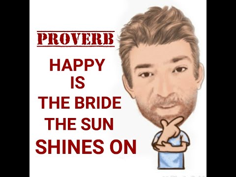 English Tutor Nick P Proverbs (364) Happy is the Bride the Sun Shines on - Origin