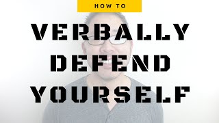 HOW TO VERBALLY DEFEND YOURSELF