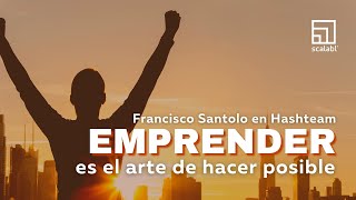 Emprender es hacer posible | Entrevista a Francisco Santolo en Hashteam