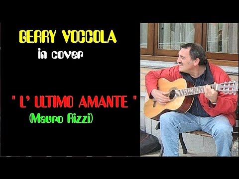 L' ULTIMO AMANTE cover di GERRY VOCCOLA (Mauro Rizzi)