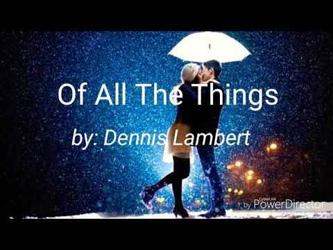 Of All The Things by: Dennis Lambert