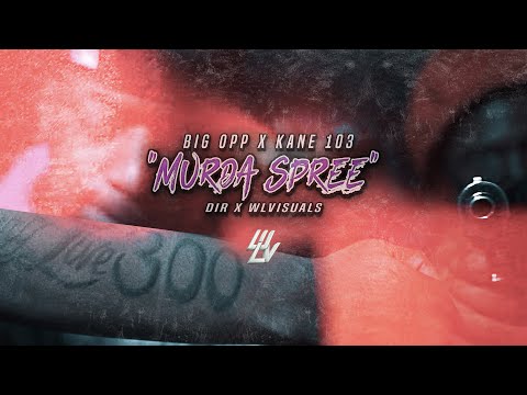 Big Opp x Kane 103 - "MURDA SPREE" | Dir x @WLVisuals [OFFICIAL MUSIC VIDEO]