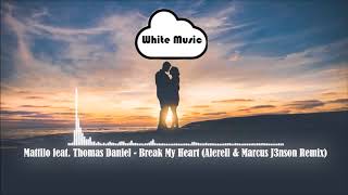 Mattilo feat. Thomas Daniel - Break My Heart (Alerell &amp; Marcus J3nson Remix)