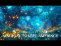 Enchanted Forest Ambience | Magical Forest Music 》Relax, Sleep, Healing With Fairy Melodies