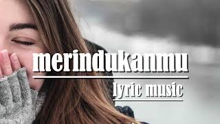Download lagu Merindukanmu -  lyric video music mp3