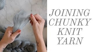 HOW TO JOIN CHUNKY KNIT YARN TOGETHER | FAUX MERINO WOOL BLANKET DIY
