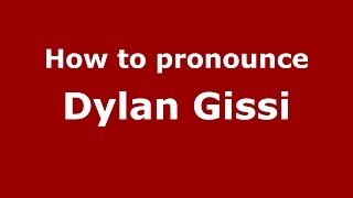How to pronounce Dylan Gissi
