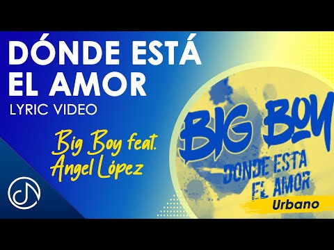 Dónde Está El AMOR 💕 - Big Boy Feat. Angel López [Lyric Video]