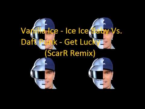 Vanilla Ice - Ice Ice Baby Vs. Daft Punk - Get Lucky (ScarR Remix)