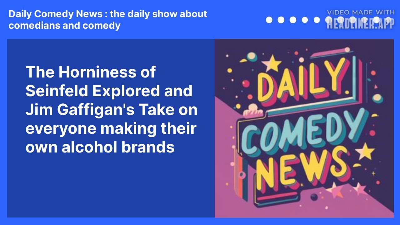 The Horniness of Seinfeld Explored and Jim Gaffigan's Take on everyone making their own alcohol brands