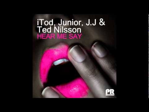 iTod, Junior, J J & Ted Nilsson   Hear Me Say Original Mix