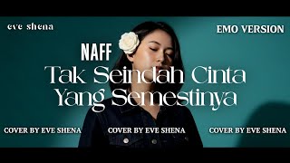 Download lagu TAK SEINDAH CINTA YANG SEMESTINYA - NAFF Cover by Eve Shena #eveshenaofficial #naffcover #cover  mp3