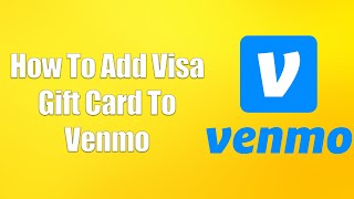 How To Add Visa Gift Card To Venmo