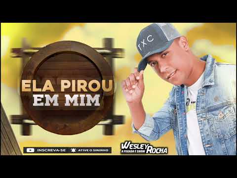 Wesley Rocha - Ela Pirou Em Mim