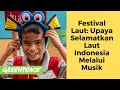 Festival Laut: Upaya Selamatkan Laut Indonesia Melalui Musik Festival Laut: Upaya Selamatkan Laut Indonesia Melalui Musik