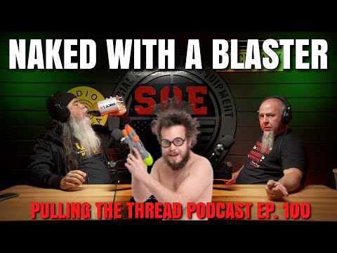 NAKED WITH A BLASTER // PULLING THE THREAD PODCAST ep 100