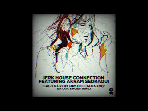 Jerk House Connection, Akram Sedkaoui - Each & Every Day (Da Capo & MÖRDA Extended Remix)