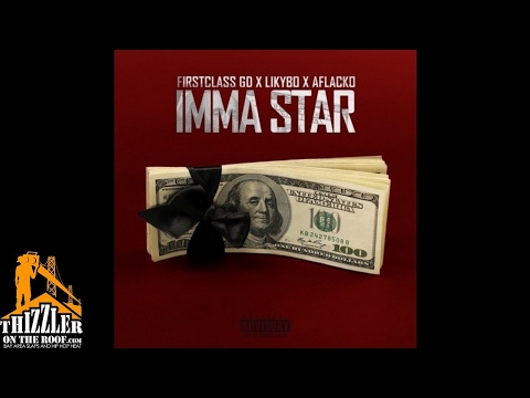 FirstClass GD x Likybo x Aflacko - Imma Star [Prod. MikeMadeThe808s] [Thizzler.com]