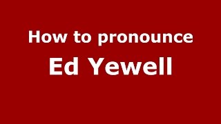 How to pronounce Ed Yewell