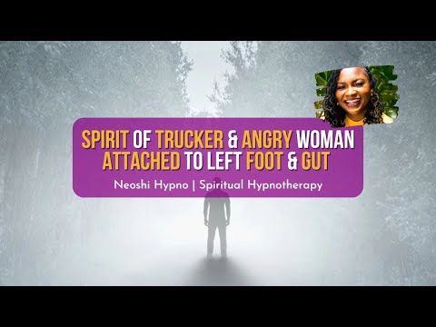 245 Neoshi Hypno - Spirit of Trucker & Angry woman attached to Foot and Gut | Spiritual Hypnosis