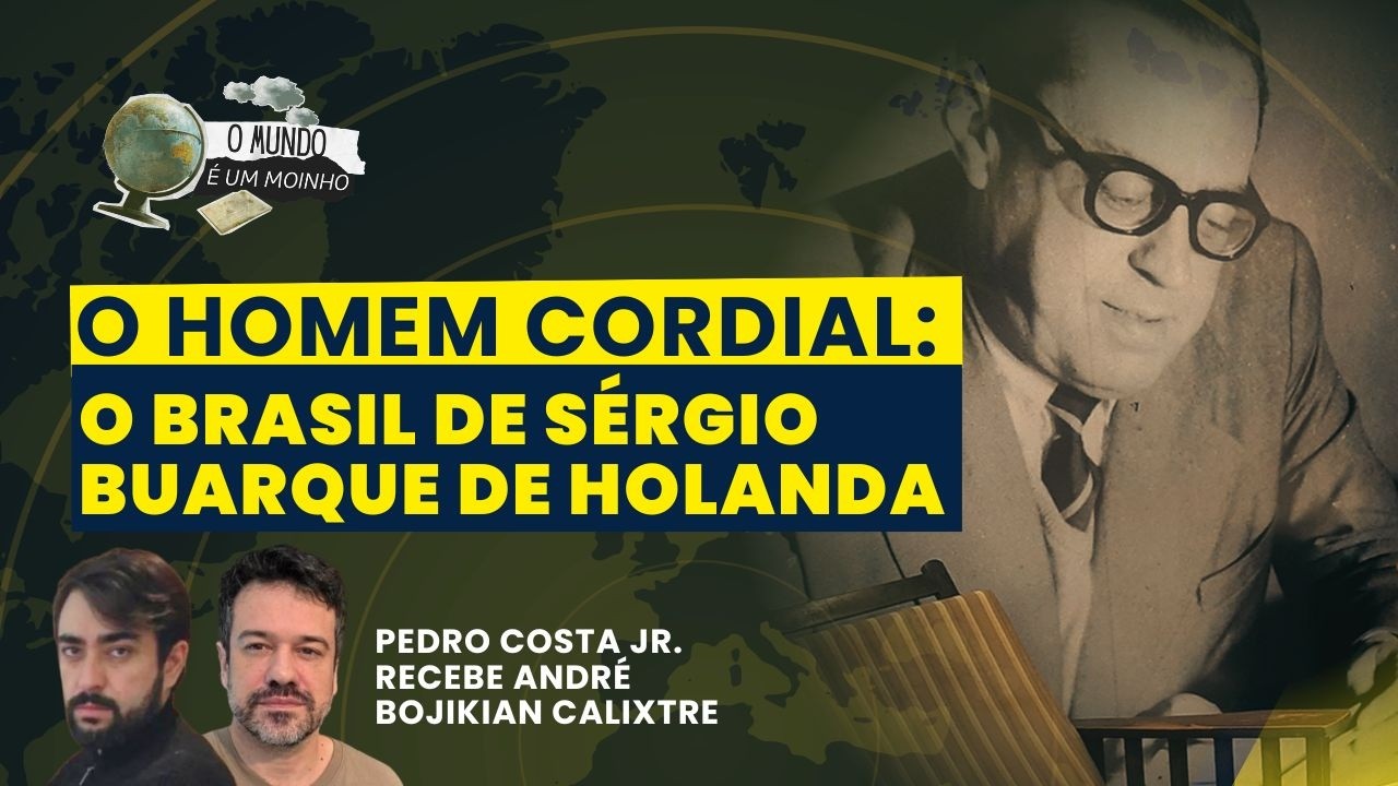 O homem cordial: O Brasil de Sérgio Buarque de Holanda - O Mundo é um Moinho (30/07/26)