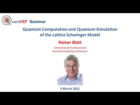 Rainer Blatt - Quantum Computation and Quantum Simulation  of the Lattice Schwinger Model