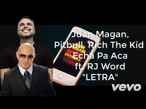 Juan Magan, Pitbull, Rich The Kid - Echa Pa Aca ft. RJ Word |Letra
